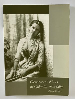 Governors&#39; Wives in Colonial Australia by Anita Selzer