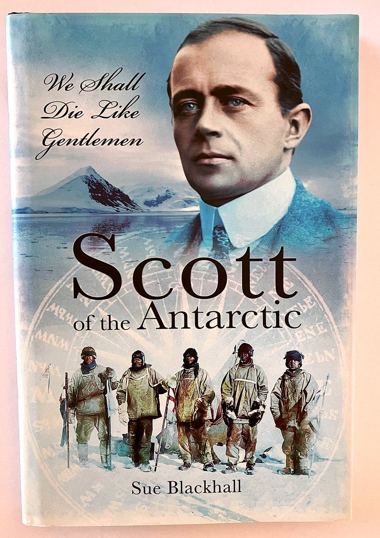 Scott of the Antarctic: We Shall Die Like Gentlemen by Sue Blackhall