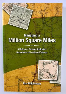 Managing a Million Square Miles: A History of Western Australia&#39;s Department of Lands and Surveys by Ron Hutchinson