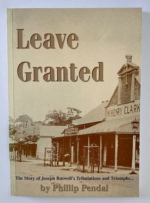 Leave Granted: The Story of Joseph Buswell&#39;s Tribulations and Triumphs by Phillip Pendal