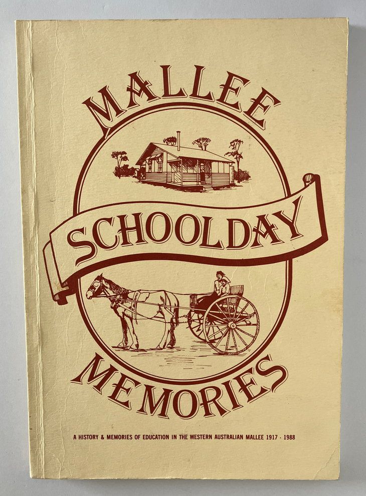 Mallee Schoolday Memories: A History of Education in the Western Australian Mallee 1917-1988