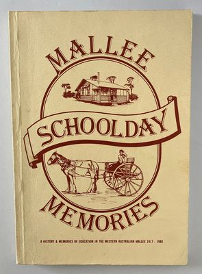 Mallee Schoolday Memories: A History of Education in the Western Australian Mallee 1917-1988