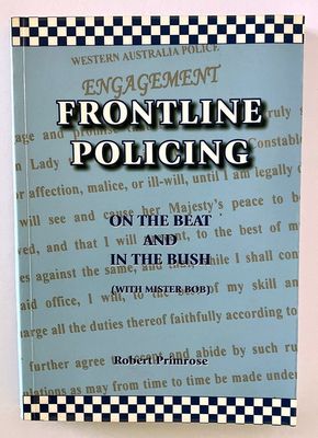 Frontline Policing: On the Beat and In the bush with Mister Bob by Robert Primrose