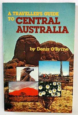 A Traveller’s Guide to Central Australia by Denis O’Byrne