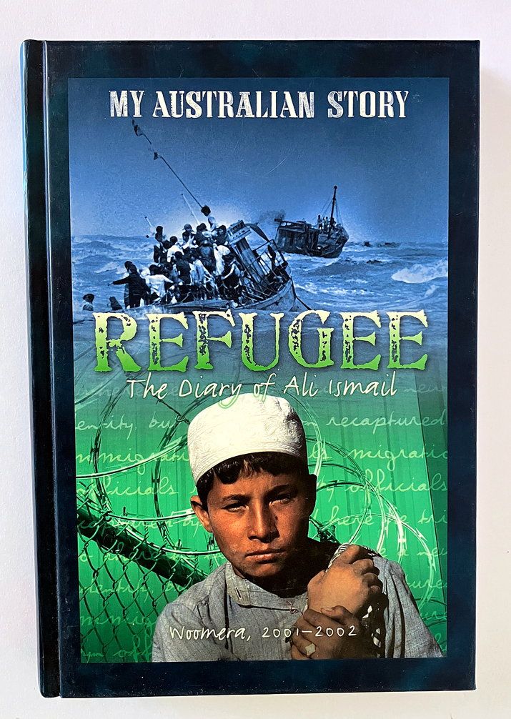 My Australian Story: Refugee: The Diary of Ali Ismail, Woomera, 2001-2002 by Alan Sunderland