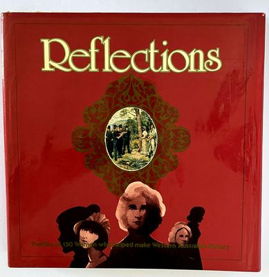 Reflections: Profiles of 150 Women who Helped Make Western Australia&#39;s History edited by Daphne Popham
