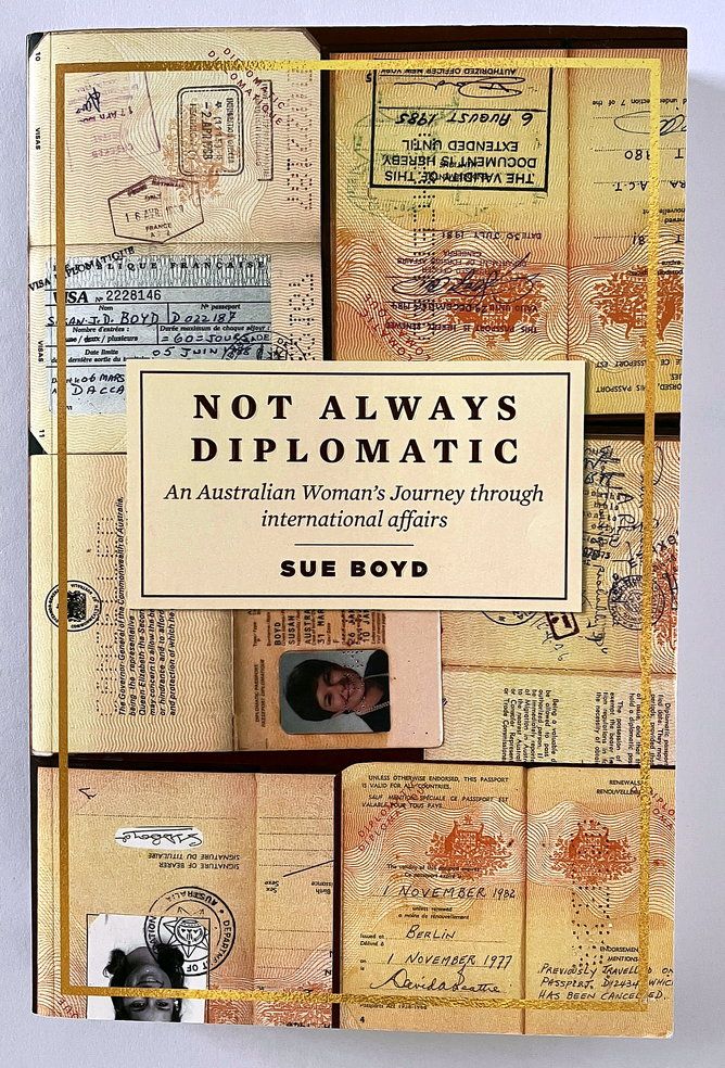 Not Always Diplomatic: An Australian Woman&#39;s Journey Through International Affairs by Sue Boyd