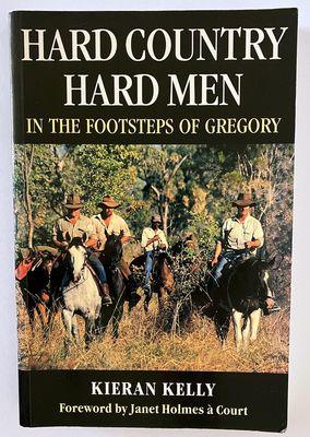 Hard Country Hard Men: In the Footsteps of Gregory by Kieran Kelly