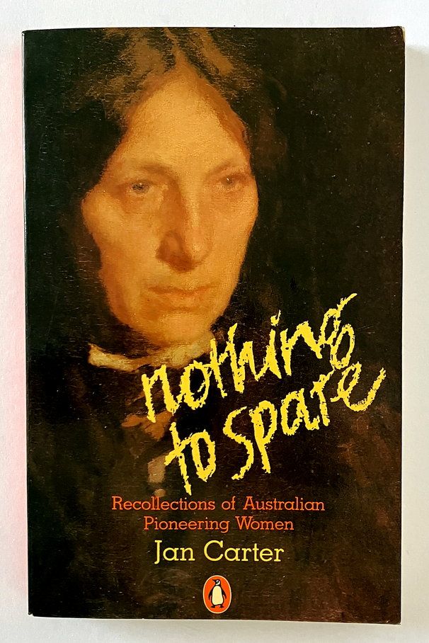 Nothing to Spare: Recollections of Australian Pioneering Women by Jan Carter