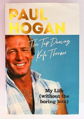 The Tap-Dancing Knife Thrower: My Life (Without the Boring Bits) by Paul Hogan