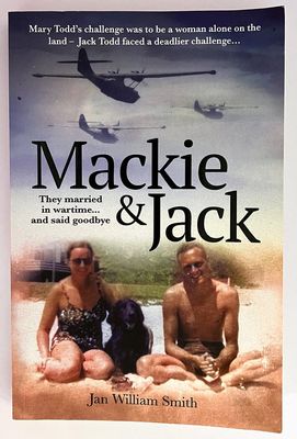 Mackie and Jack: They Married in Wartime and Said Goodbye by Jan William Smith