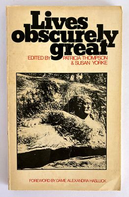 Lives Obscurely Great: Historical Essays on Women of New South Wales edited by Patricia Thompson and Susan Yorke