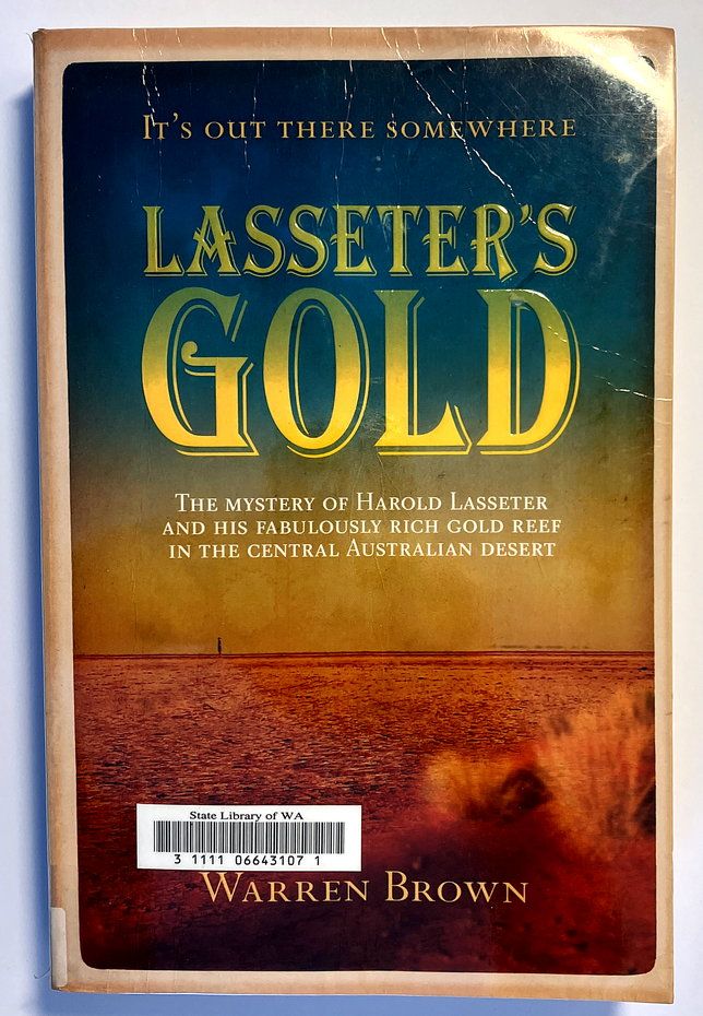 Lasseter&#39;s Gold: The Mystery of Harold Lasseter and His Fabulously Rich Gold Reef in the Central Australian Desert by Warren Brown