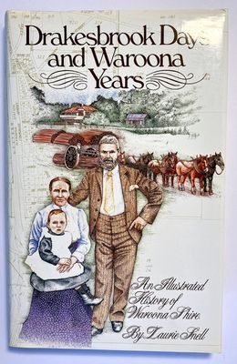 Drakesbrook Days and Waroona Years: An Illustrated History of Waroona Shire by Laurie Snell