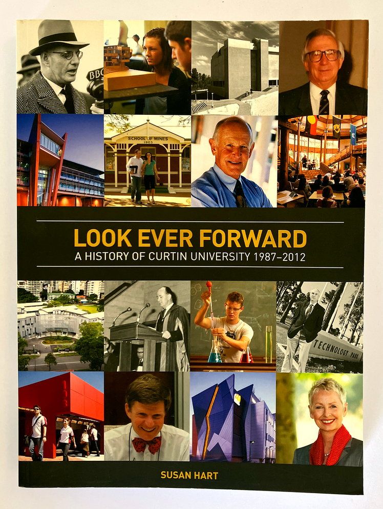 Looking Ever Forward: A History of Curtin University 1987-2012 by Susan Hart