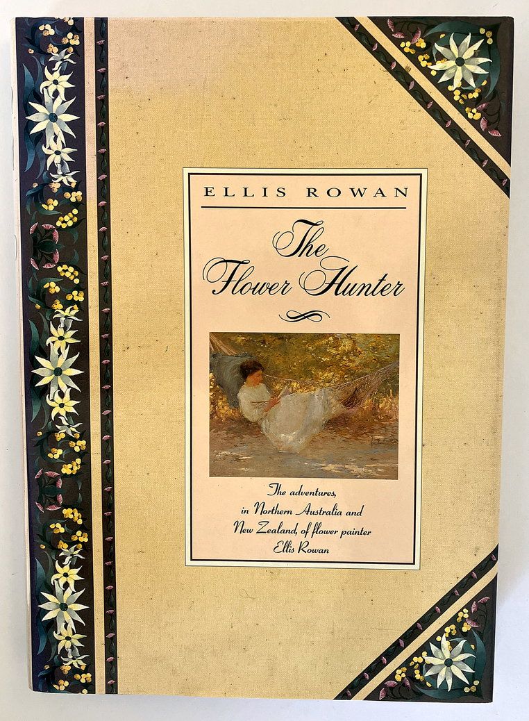 The Flower Hunter: The Adventures in Northern Australia and New Zealand of Flower Painter Ellis Rowan
