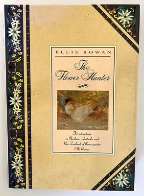 The Flower Hunter: The Adventures in Northern Australia and New Zealand of Flower Painter Ellis Rowan