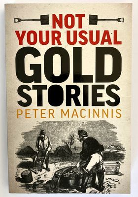 Not Your Usual Gold Stories by Peter Macinnis