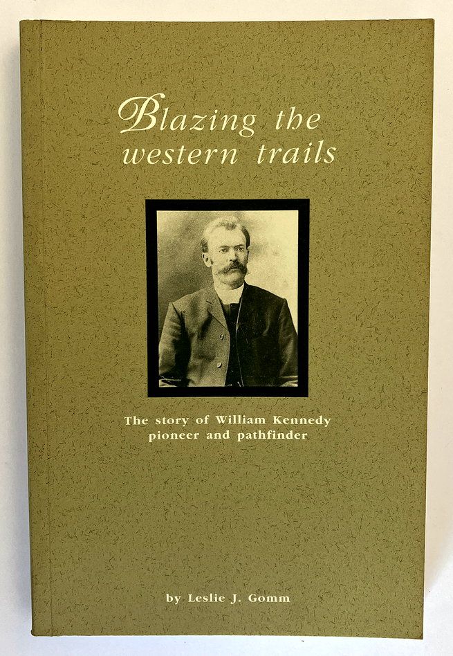 Blazing the Western Trails: The Story of the Life and Work of William Kennedy: Pathfinder, Preacher and Pioneer by Leslie J Gomm