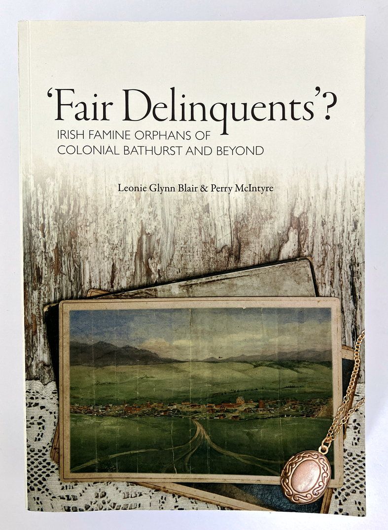 Fair Delinquents?: Irish Famine Orphans of Colonial Bathurst and Beyond by Leonie Glynn Blair and Perry McIntyre