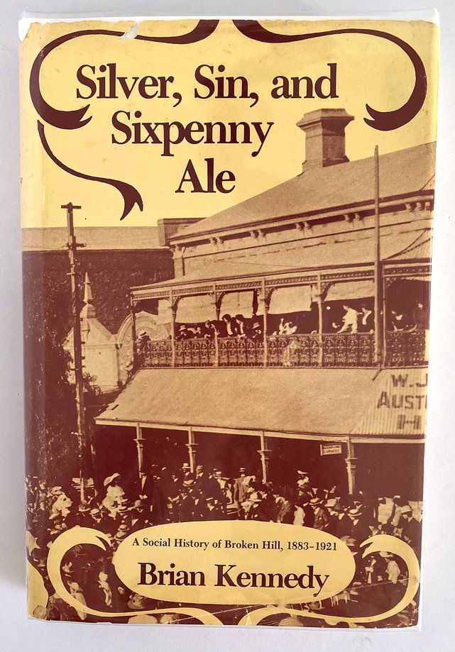 Silver, Sin and Sixpenny Ale: A Social History of Broken Hill, 1883-1921 by Brian Kennedy