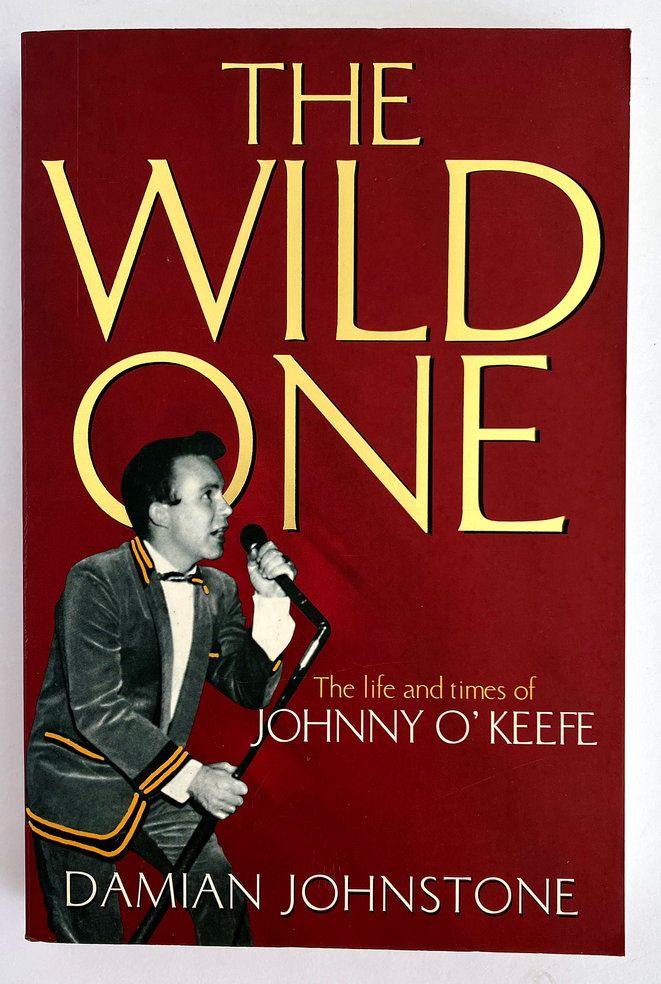 The Wild One: The Life and Times of Johnny O&#39;Keefe by Damian Johnstone