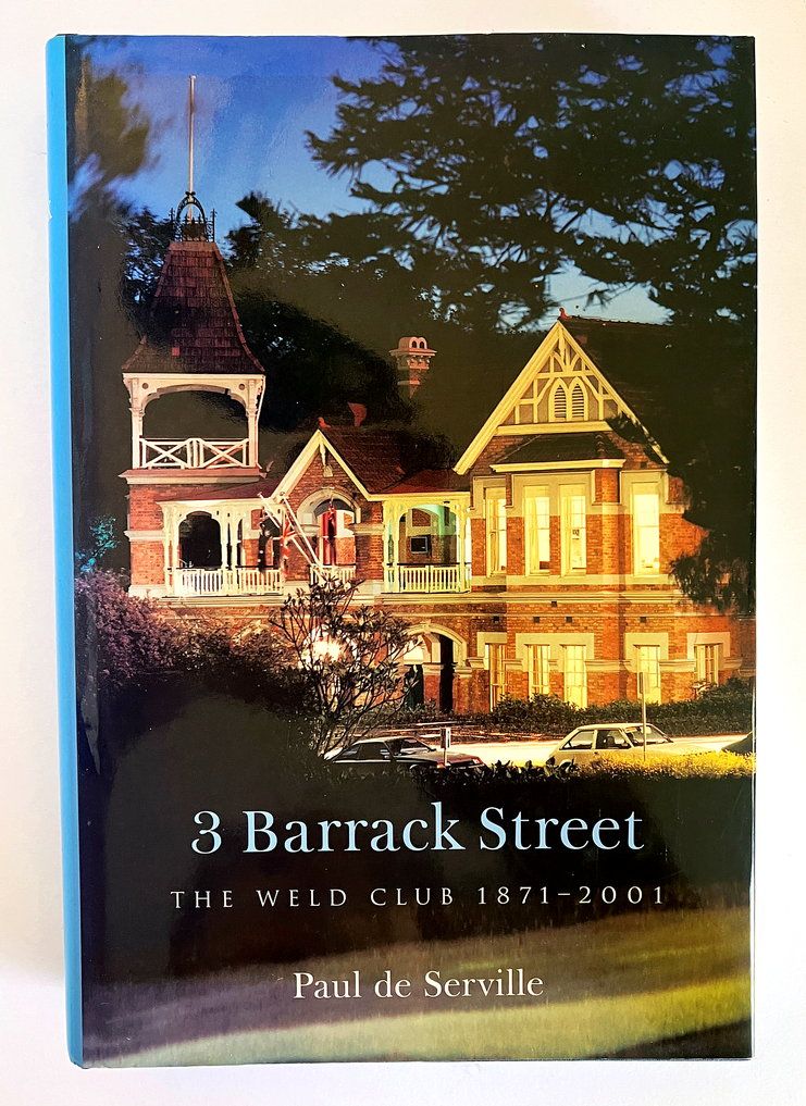 3 Barrack Street: The Weld Club 1871 - 2001 by Paul De Serville