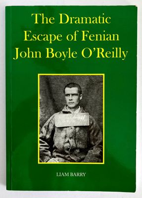 The Dramatic Escape of Fenian John Boyle O&#39;Reilly by Liam Barry