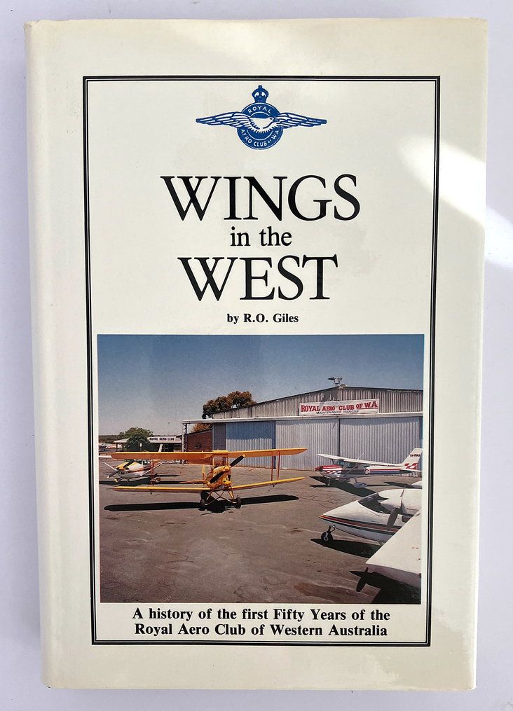 Wings in the West: A History of the First Fifty Years of the Royal Aero Club of Western Australia by R O Giles
