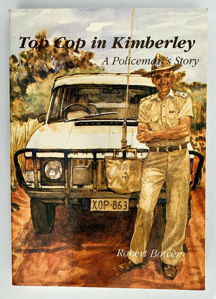 Top Cop in Kimberley: A Policeman&#39;s Story by Robert Bowers