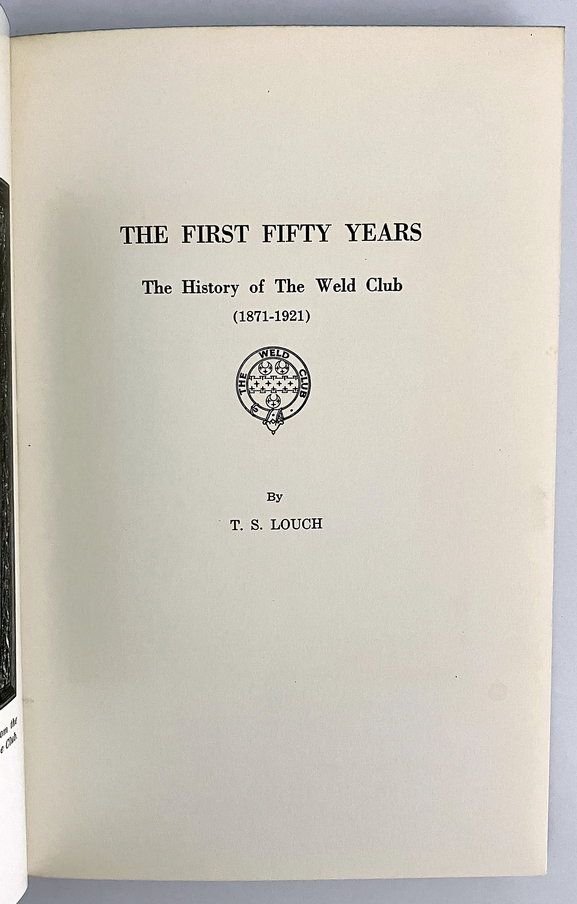The First Fifty Years: The History of the  Weld Club 1871-1950 by T S Louch