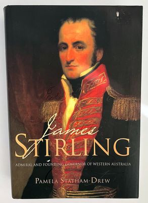 James Stirling: Admiral and Founding Governor of Western Australia by Pamela Statham-Drew