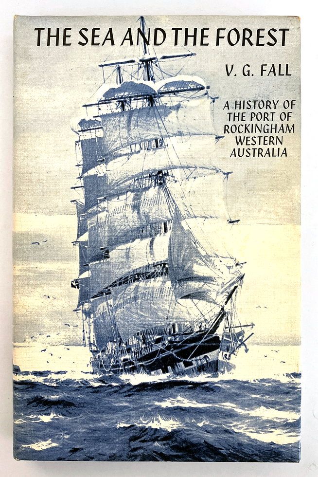 The Sea and the Forest: History of the Port of Rockingham, Western Australia by V G Fall
