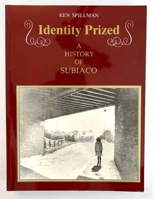Identity Prized: History of Subiaco Western Australia by Ken Spillman