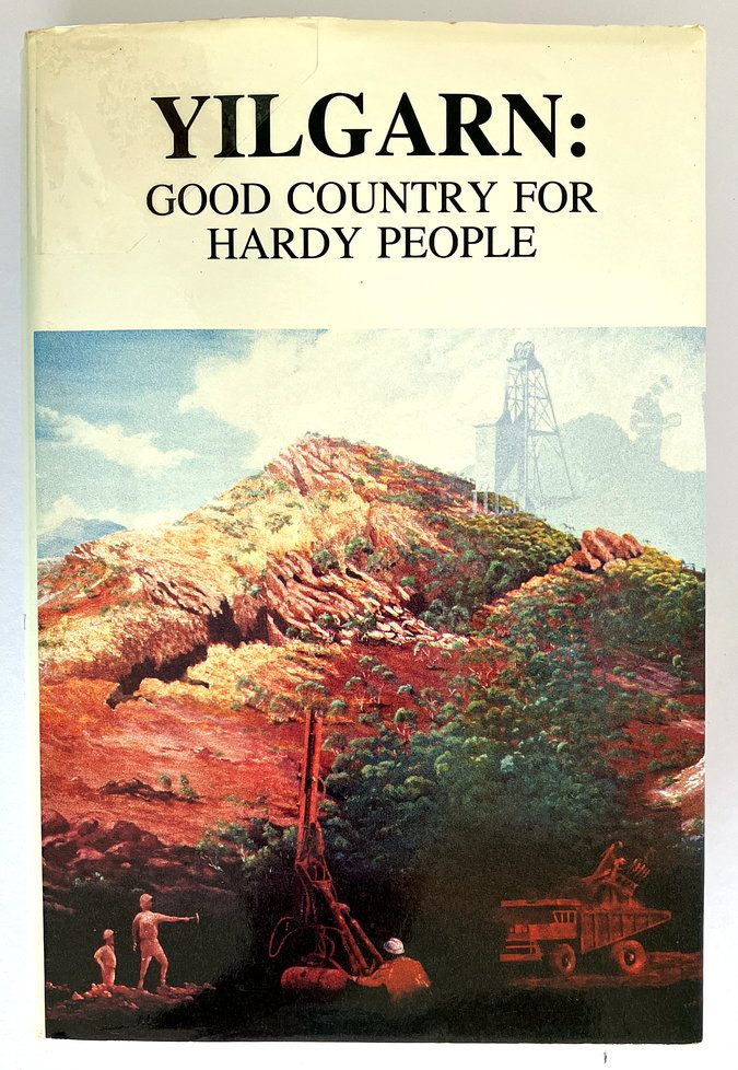 Yilgarn: Good Country for Hardy People: The Landscape and People of the Yilgarn Shire, Western Australia edited by Lyall Hunt
