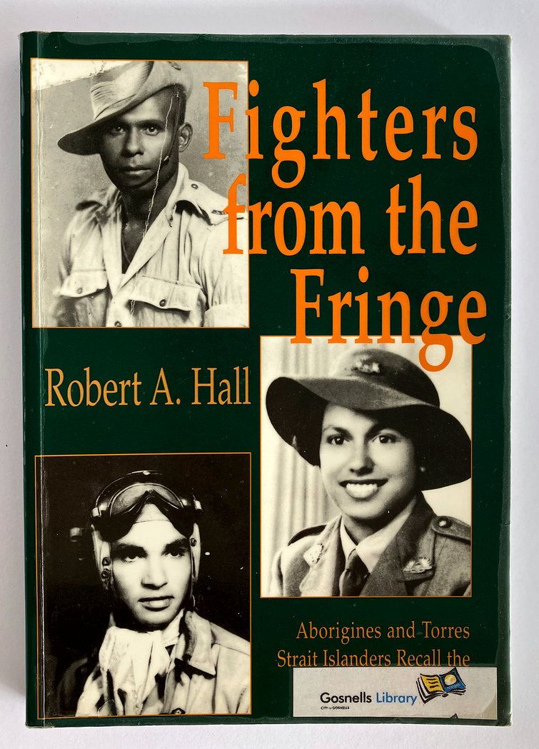 Fighters From the Fringe: Aborigines and Torres Strait Islanders Recall the Second World War by Robert A Hall