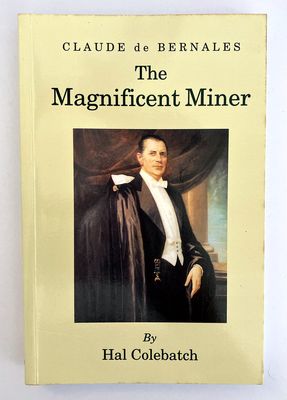 Claude de Bernales: The Magnificent Miner: A Biography by Hal Colebatch