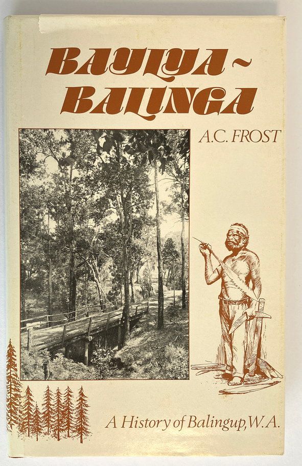 Baylya-Balinga: A History of Balingup WA by A C Frost