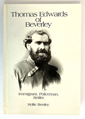 Thomas Edwards of Beverley: Immigrant, Policeman, Settler by Mollie Bentley