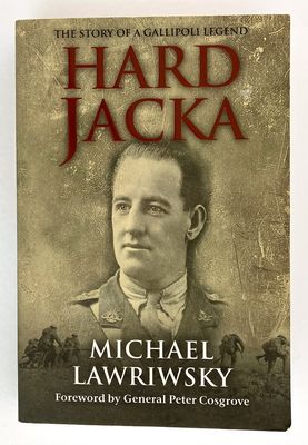 Hard Jacka: The Story of a Gallipoli Legend by Michael Lawriwsky