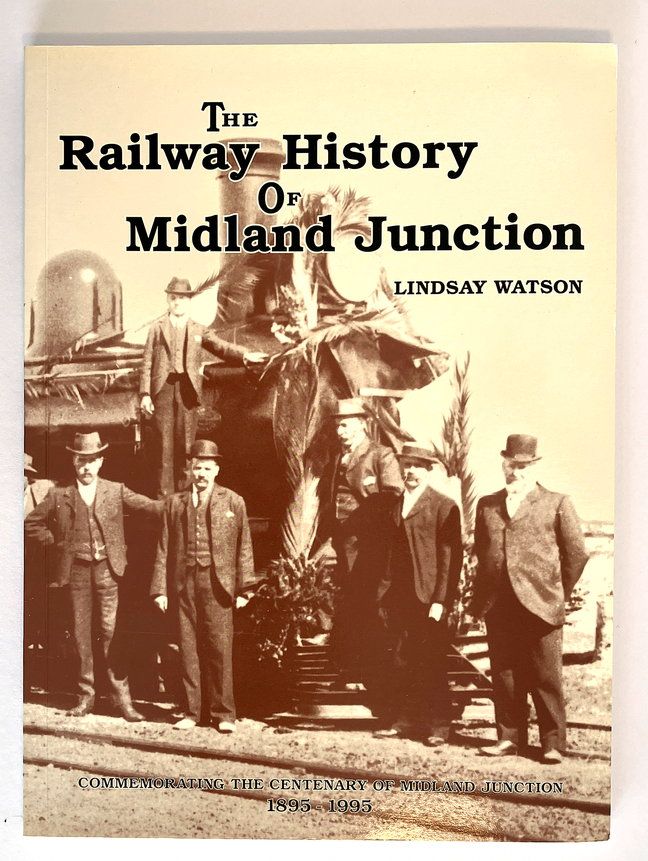 The Railway History of Midland Junction: Commemorating the Centenary of Midland Junction 1895-1995 by Lindsay Watson