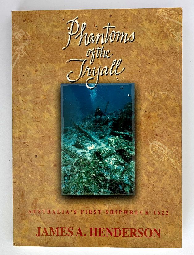 Phantoms of the Tryall: Australia&#39;s First Shipwreck 1622 by James A Henderson