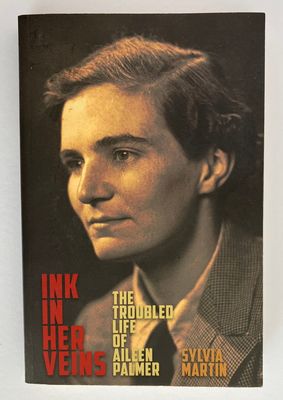 Ink in Her Veins: The Troubled Life of Aileen Palmer by Sylvia Martin