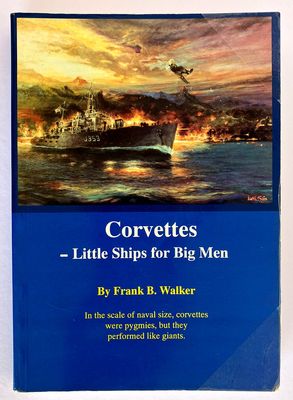 Corvettes: Little Ships for Big Men by Frank B Walker