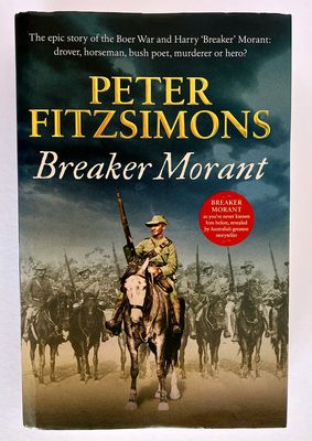 Breaker Morant: The Epic Story of the Boer War and Harry ‘Breaker’ Morant: Drover, Horseman, Bush Poet – Murderer or Hero? by Peter Fitzsimons