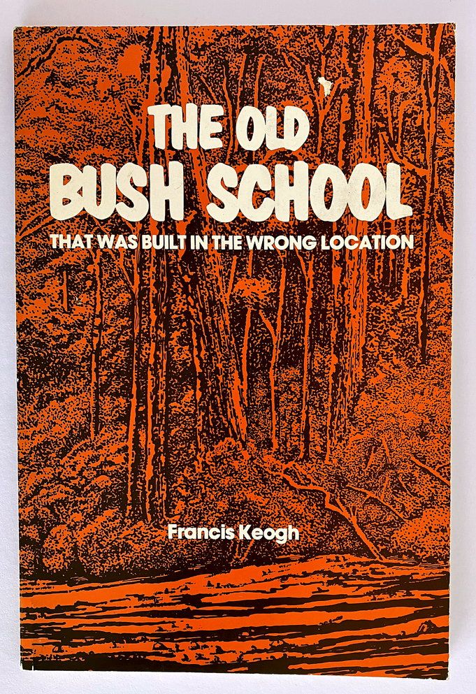 The Old Bush School That Was Built in the Wrong Location by Francis Keogh