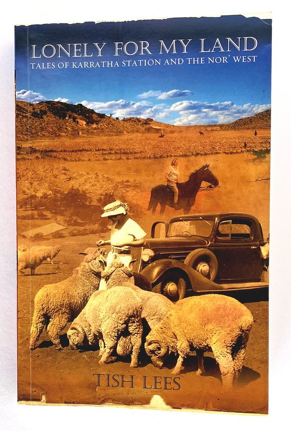 Lonely for My Land: Tales of Karratha Station and the Nor&#39; West by Tish Lees