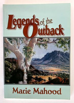 Legends of the Outback by Marie Mahood