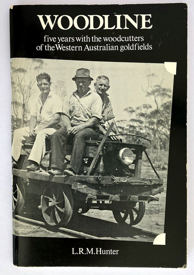 Woodline: Five Years with the Woodcutters of the Western Australian Goldfields by Larry R M Hunter