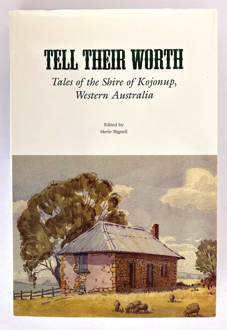 Tell Their Worth: Tales of the Shire of Kojonup, Western Australia edited by Merle Bignell